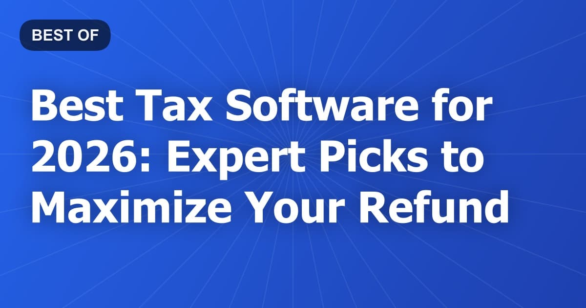 Best Tax Software for 2026: Expert Picks to Maximize Your Refund