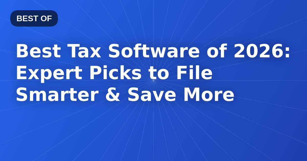 Best Tax Software of 2026: Expert Picks to File Smarter & Save More