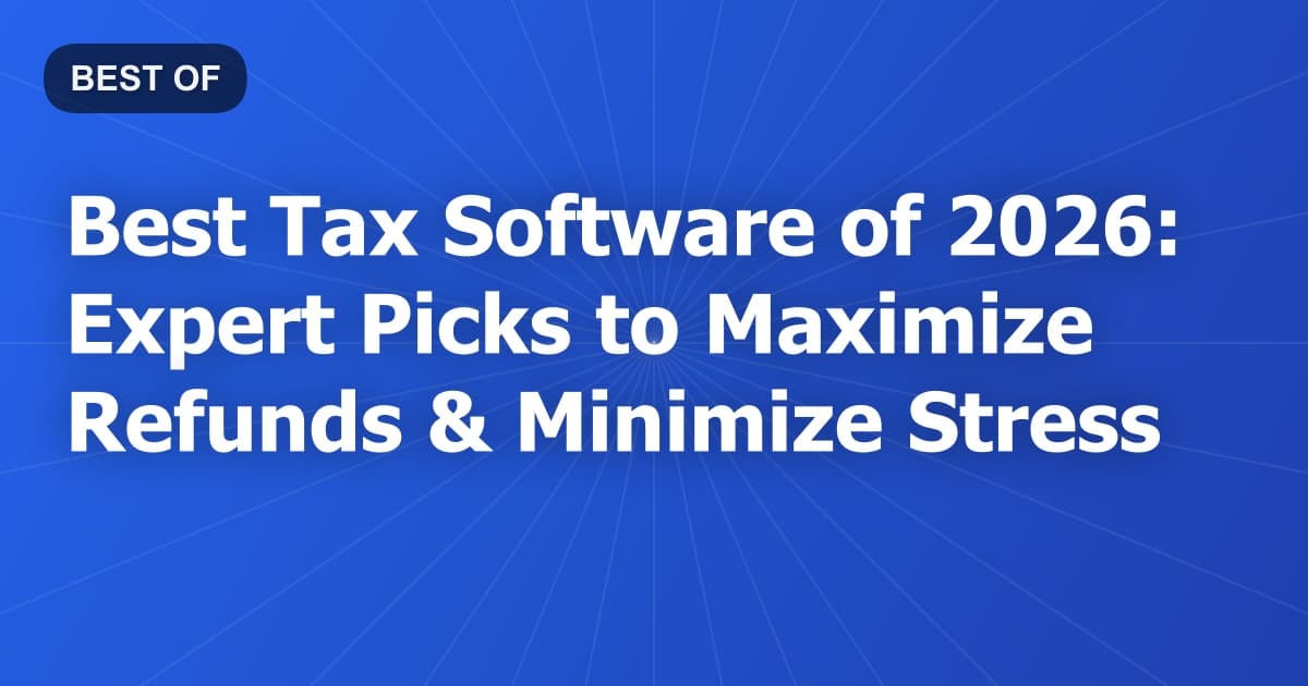 Best Tax Software of 2026: Expert Picks to Maximize Refunds & Minimize Stress