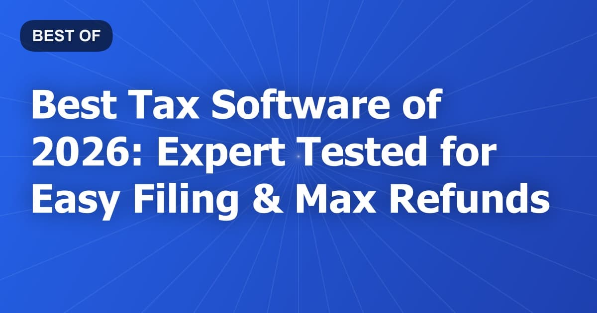 Best Tax Software of 2026: Expert Tested for Easy Filing & Max Refunds