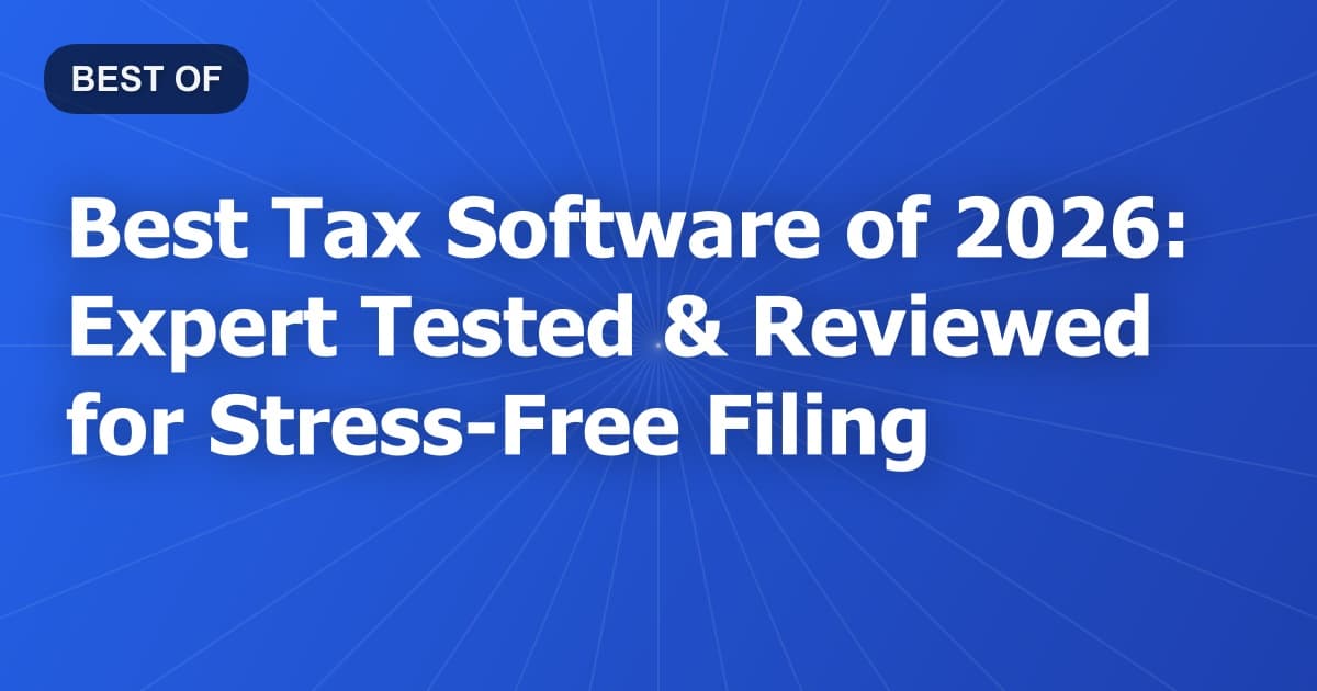 Best Tax Software of 2026: Expert Tested & Reviewed for Stress-Free Filing