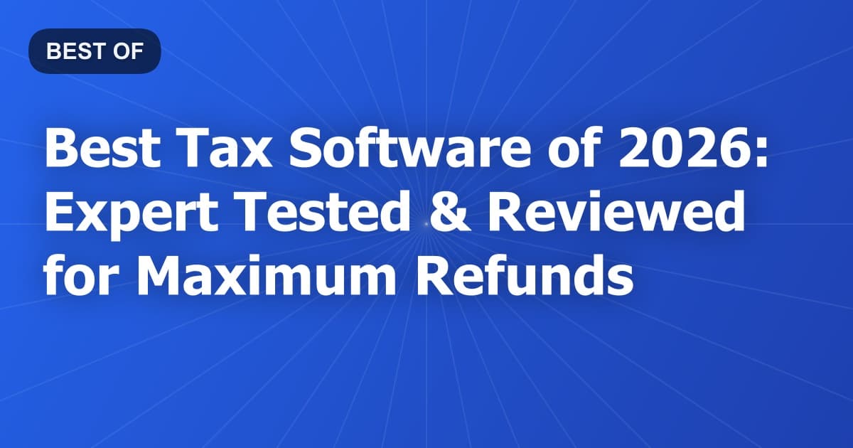 Best Tax Software of 2026: Expert Tested & Reviewed for Maximum Refunds