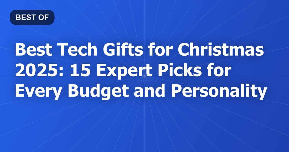 Best Tech Gifts for Christmas 2026: 15 Expert Picks for Every Budget and Personality
