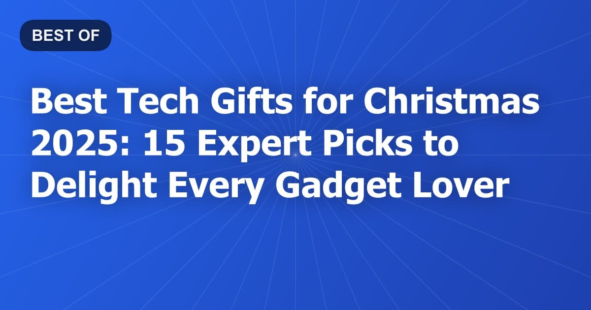 Best Tech Gifts for Christmas 2026: 15 Expert Picks to Delight Every Gadget Lover