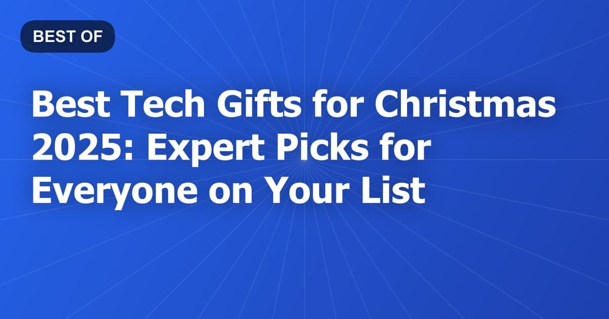 Best Tech Gifts for Christmas 2026: Expert Picks for Everyone on Your List