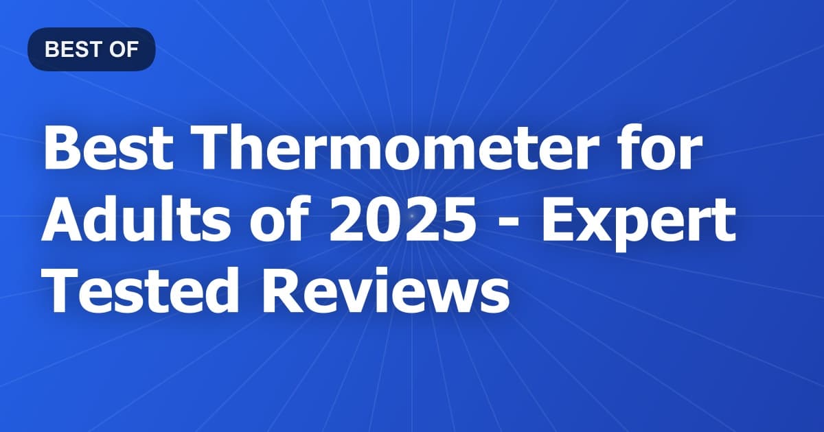 Best Thermometer for Adults of 2026 - Expert Tested Reviews