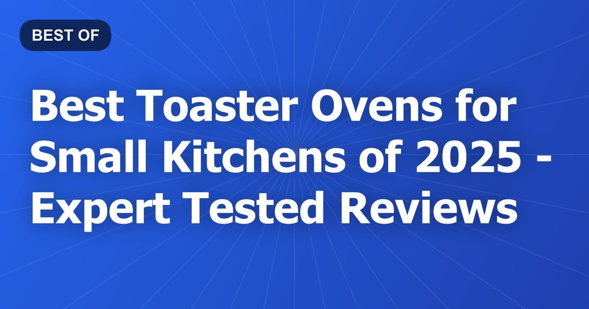 Best Toaster Ovens for Small Kitchens of 2026 - Expert Tested Reviews