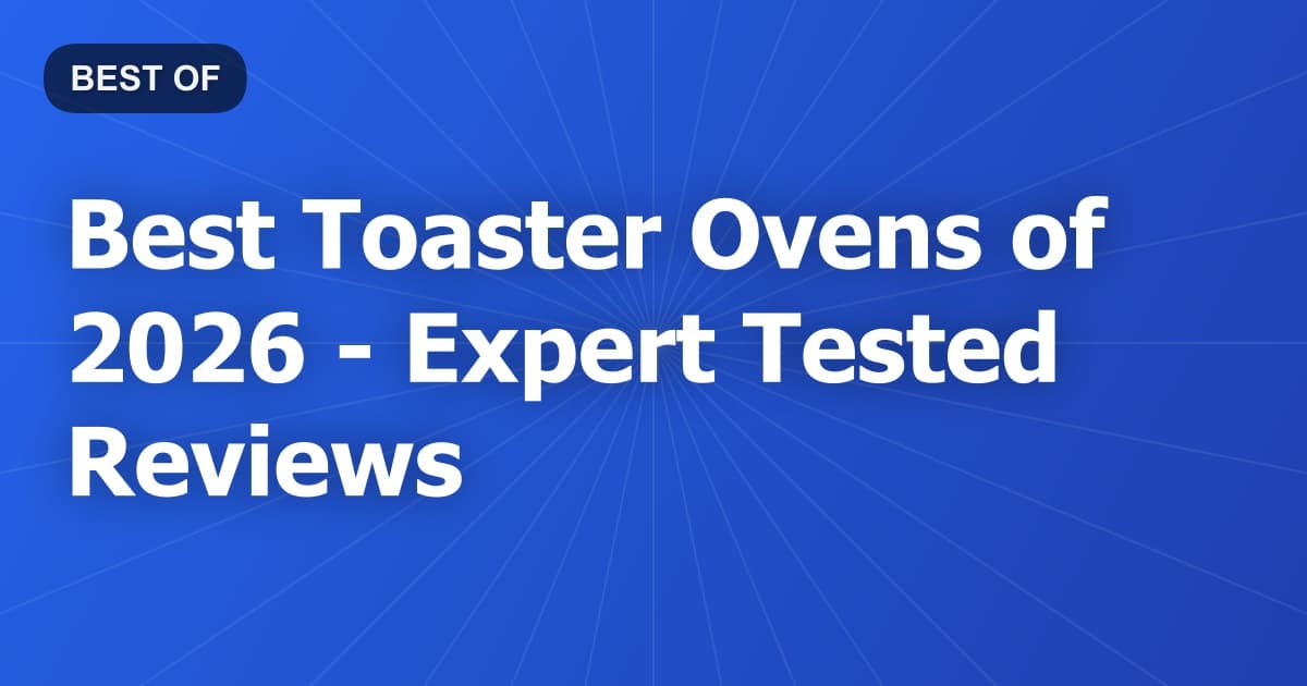 Best Toaster Ovens of 2026 - Expert Tested Reviews