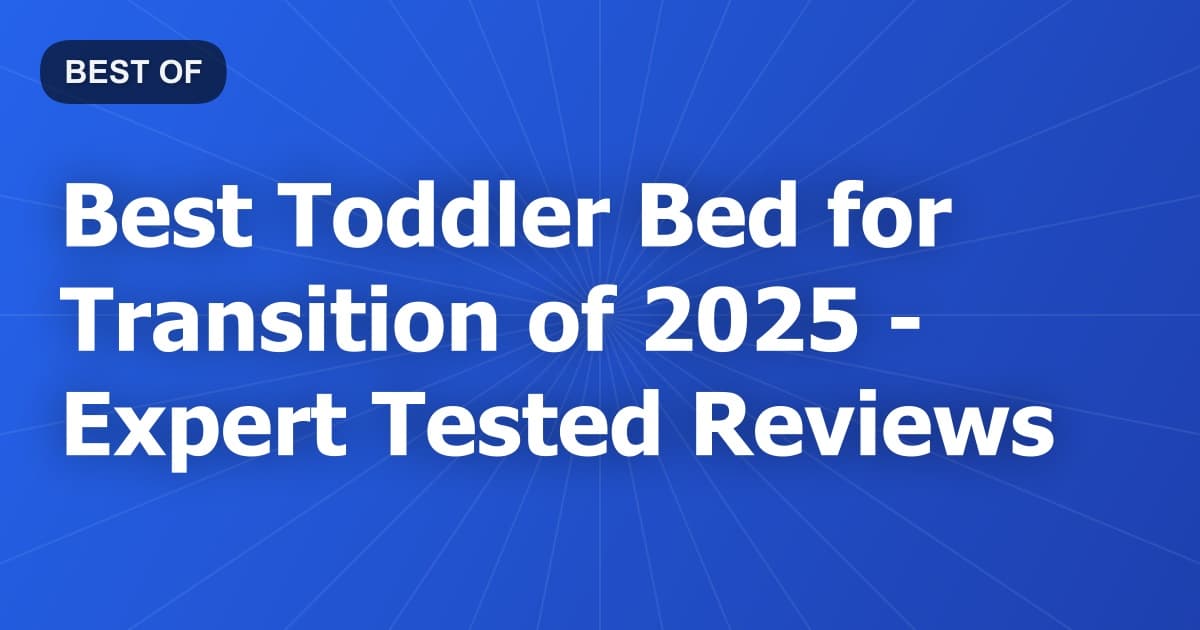 Best Toddler Bed for Transition of 2026 - Expert Tested Reviews