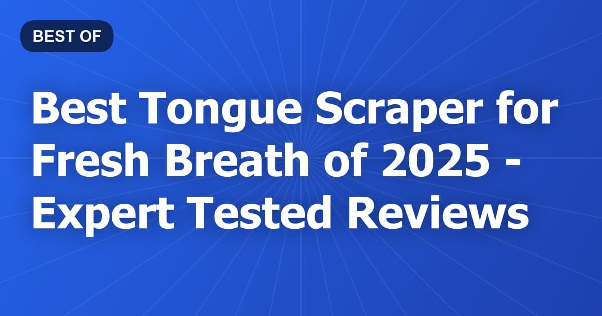 Best Tongue Scraper for Fresh Breath of 2026 - Expert Tested Reviews