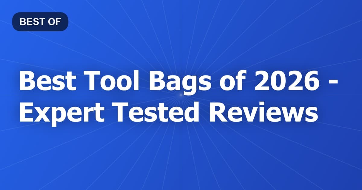 Best Tool Bags of 2026 - Expert Tested Reviews