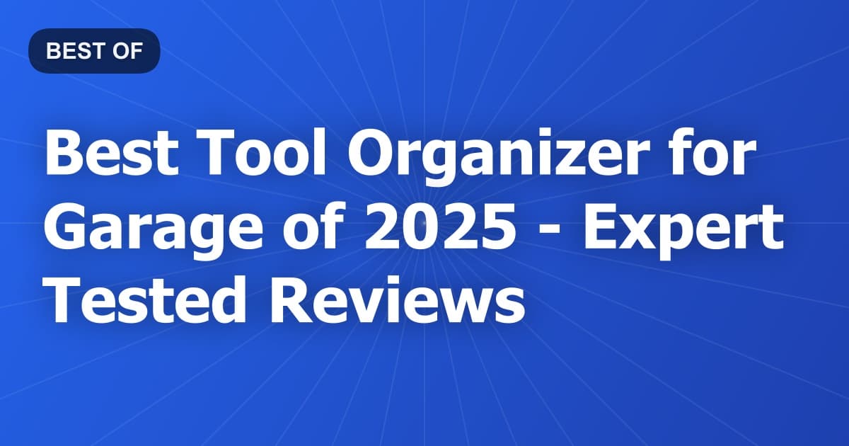 Best Tool Organizer for Garage of 2026 - Expert Tested Reviews
