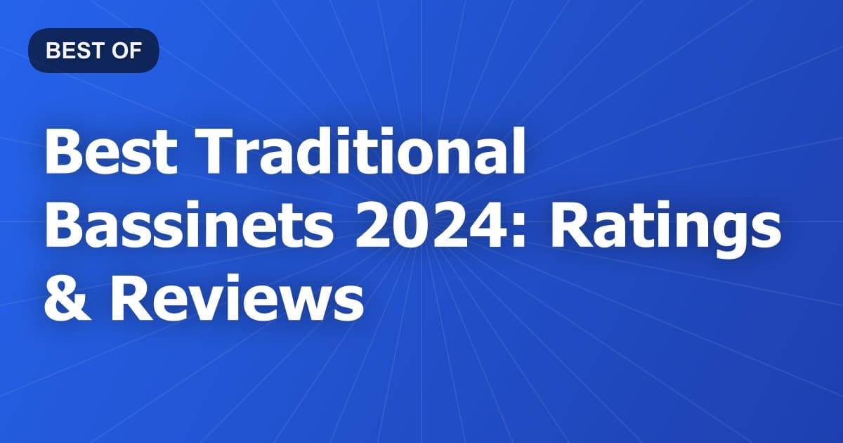 Best Traditional Bassinets 2024: Ratings & Reviews