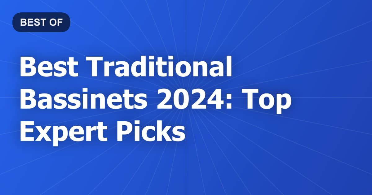 Best Traditional Bassinets 2024: Top Expert Picks