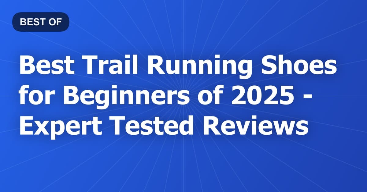Best Trail Running Shoes for Beginners of 2026 - Expert Tested Reviews