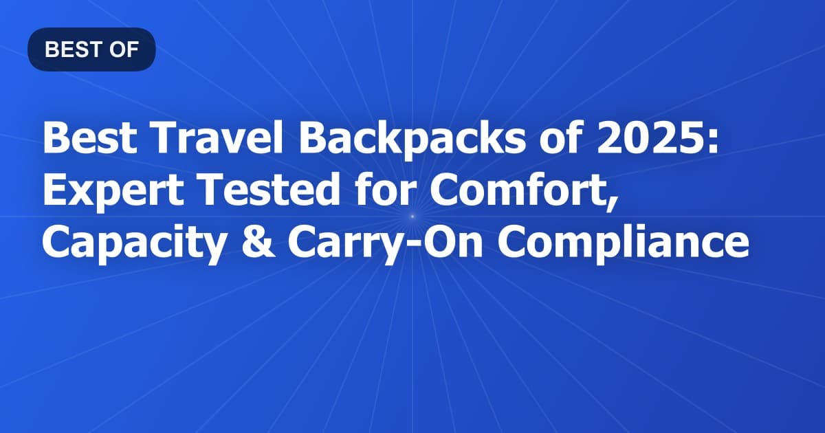 Best Travel Backpacks of 2026: Expert Tested for Comfort, Capacity & Carry-On Compliance