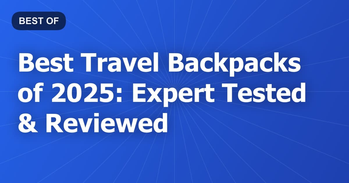 Best Travel Backpacks of 2026: Expert Tested & Reviewed