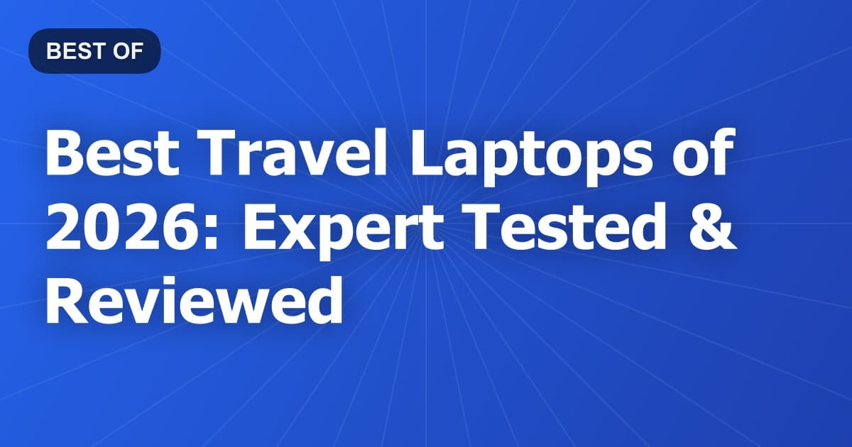 Best Travel Laptops of 2026: Expert Tested & Reviewed