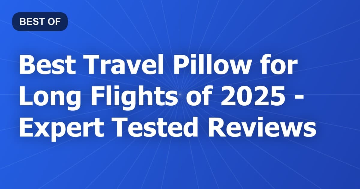 Best Travel Pillow for Long Flights of 2026 - Expert Tested Reviews