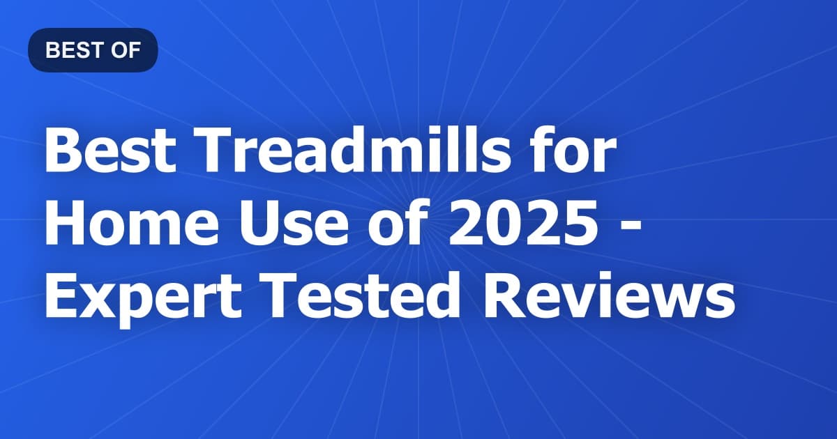 Best Treadmills for Home Use of 2026 - Expert Tested Reviews