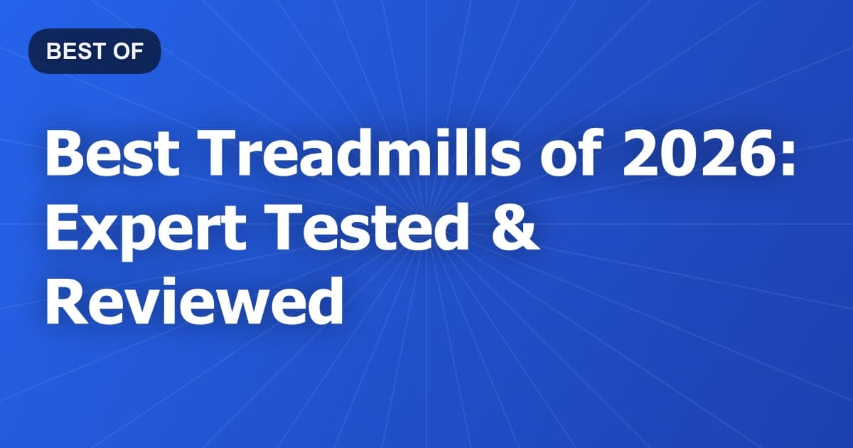 Best Treadmills of 2026: Expert Tested & Reviewed