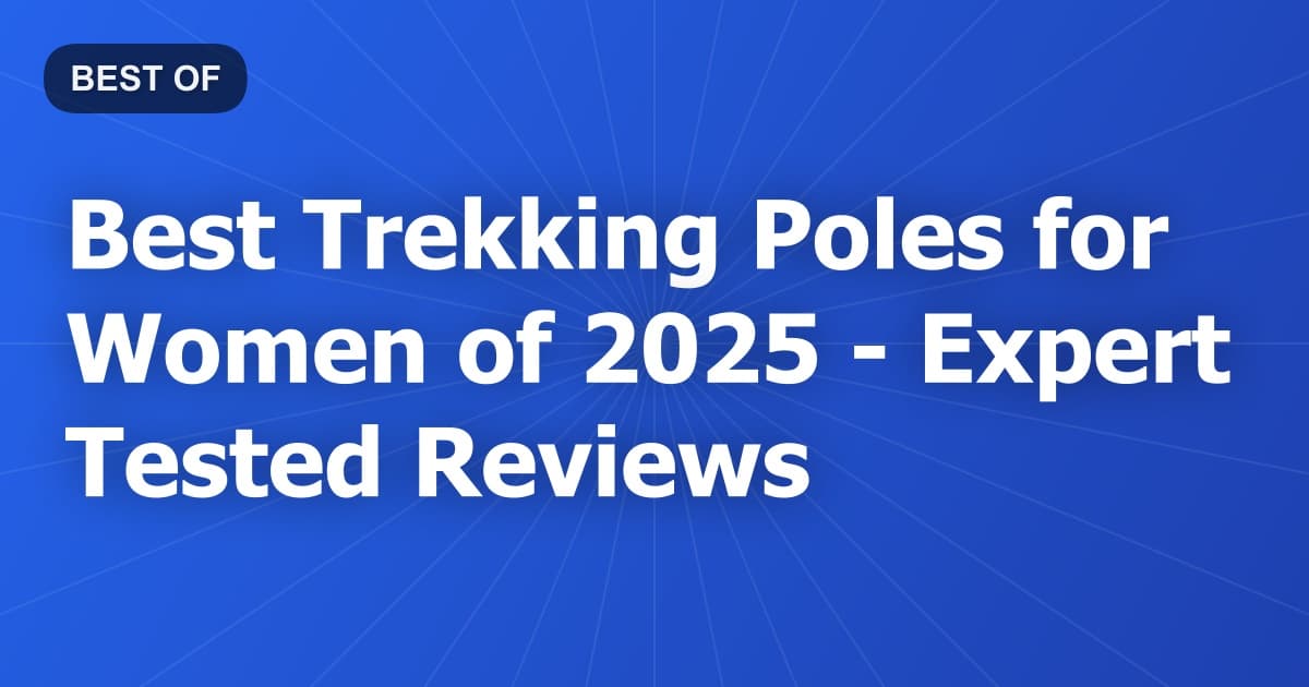 Best Trekking Poles for Women of 2026 - Expert Tested Reviews