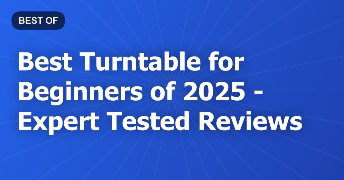 Best Turntable for Beginners of 2026 - Expert Tested Reviews