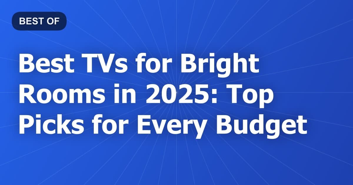 Best TVs for Bright Rooms in 2026: Top Picks for Every Budget