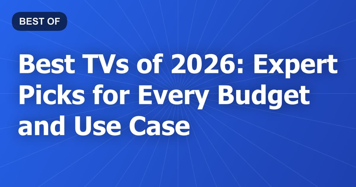 Best TVs of 2026: Expert Picks for Every Budget and Use Case