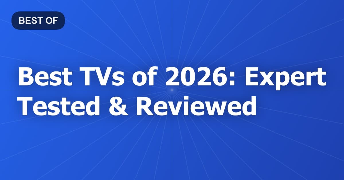 Best TVs of 2026: Expert Tested & Reviewed