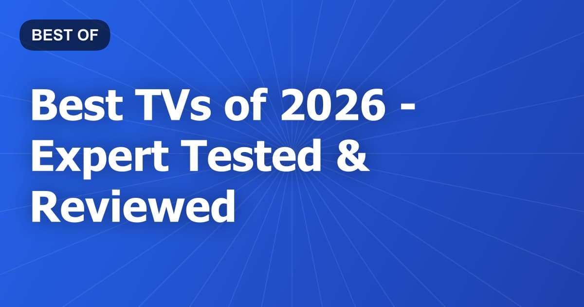 Best TVs of 2026 - Expert Tested & Reviewed