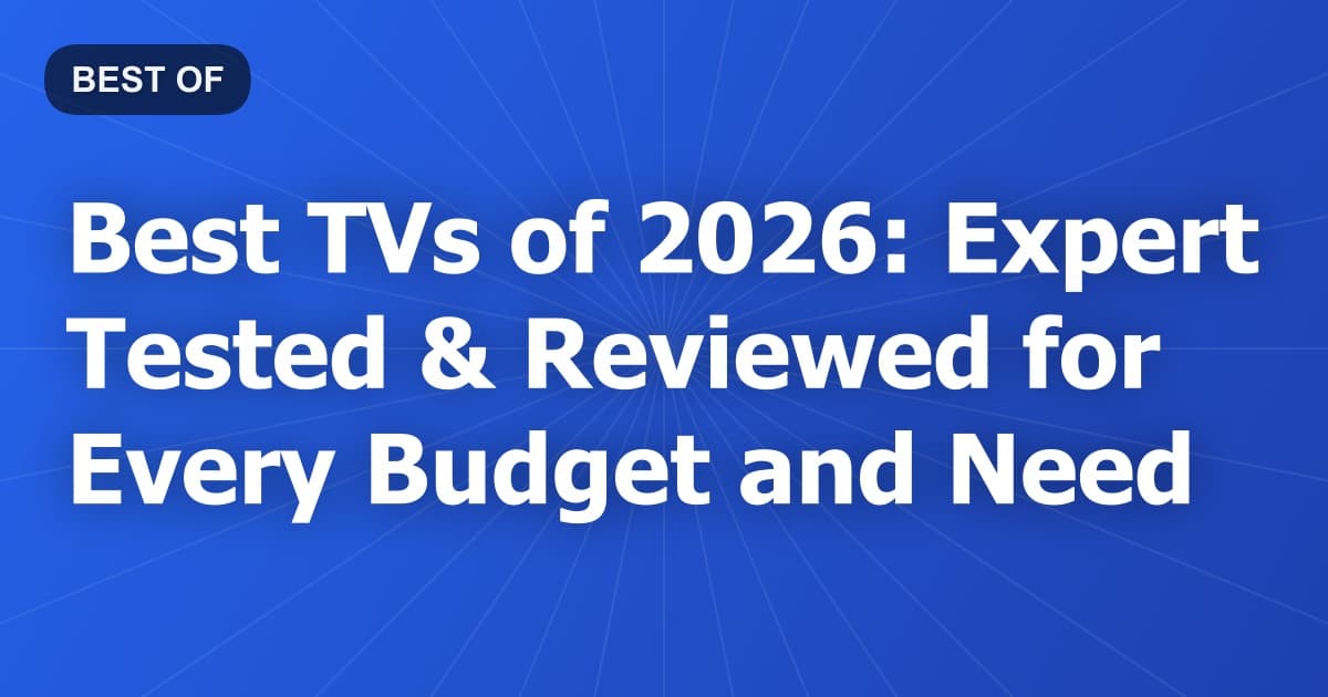 Best TVs of 2026: Expert Tested & Reviewed for Every Budget and Need