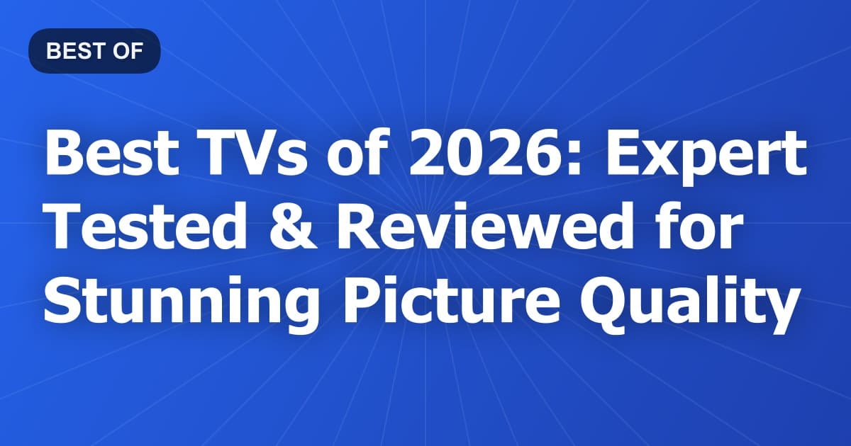 Best TVs of 2026: Expert Tested & Reviewed for Stunning Picture Quality