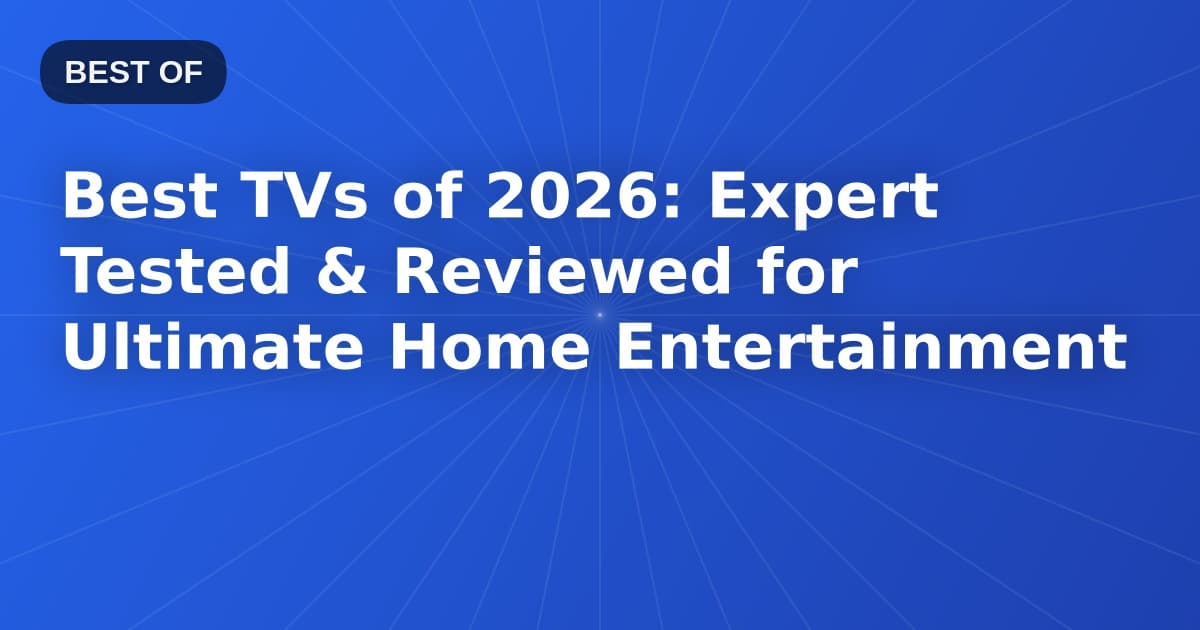 Best TVs of 2026: Expert Tested & Reviewed for Ultimate Home Entertainment