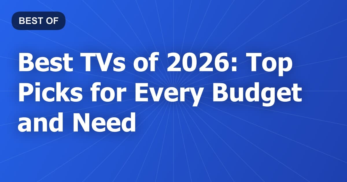 Best TVs of 2026: Top Picks for Every Budget and Need