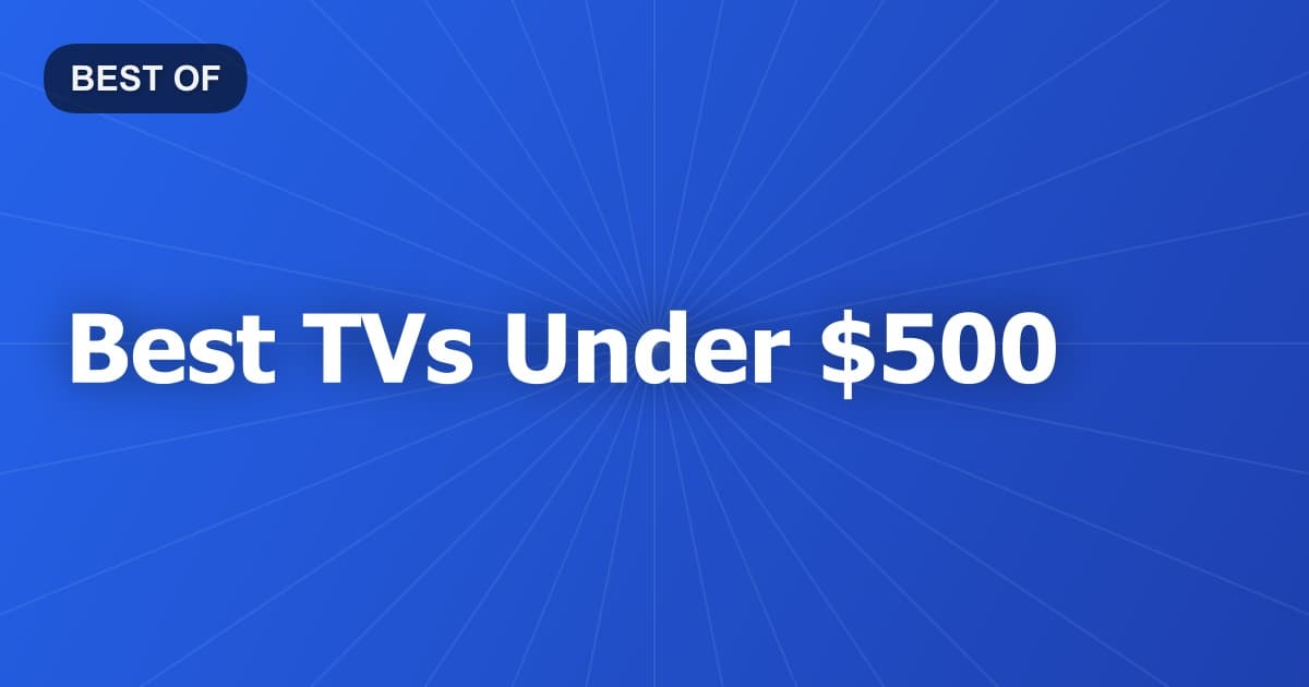 Best TVs Under $500