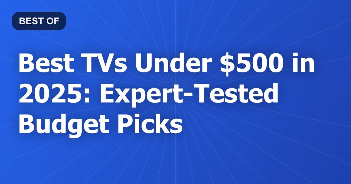 Best TVs Under $500 in 2026: Expert-Tested Budget Picks
