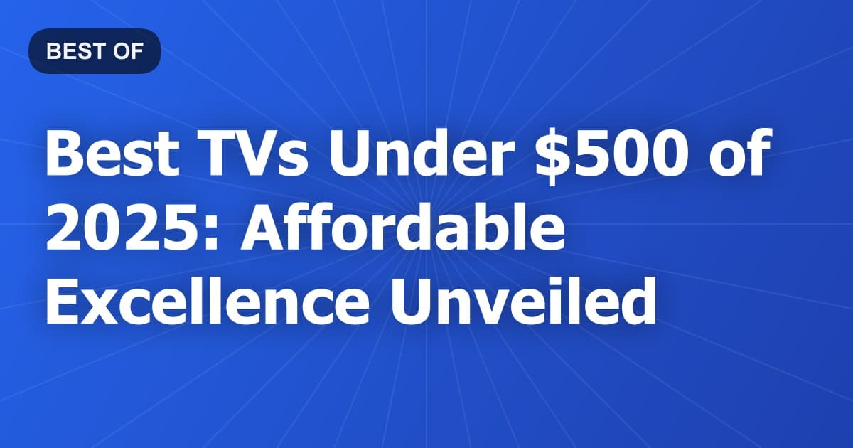 Best TVs Under $500 of 2026: Affordable Excellence Unveiled
