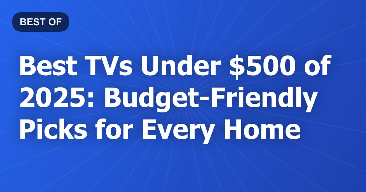 Best TVs Under $500 of 2026: Budget-Friendly Picks for Every Home