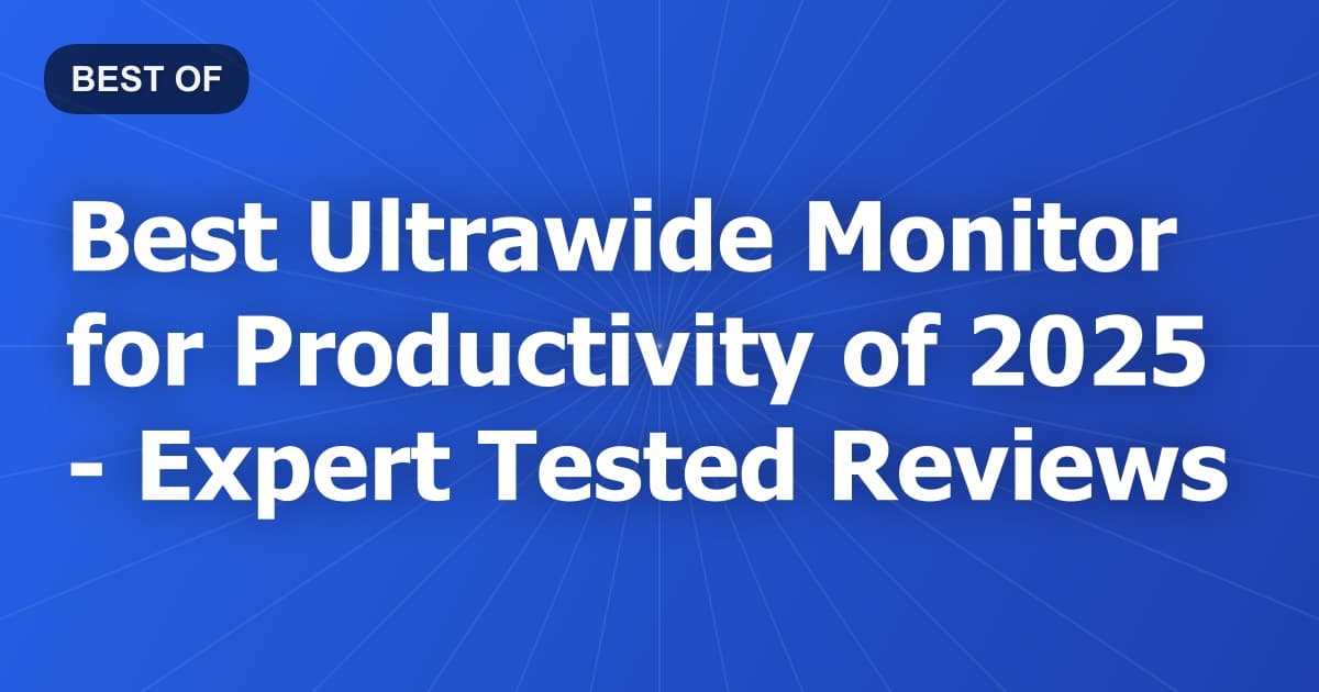 Best Ultrawide Monitor for Productivity of 2026 - Expert Tested Reviews