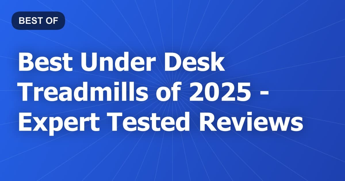 Best Under Desk Treadmills of 2026 - Expert Tested Reviews