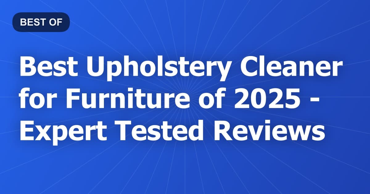 Best Upholstery Cleaner for Furniture of 2026 - Expert Tested Reviews