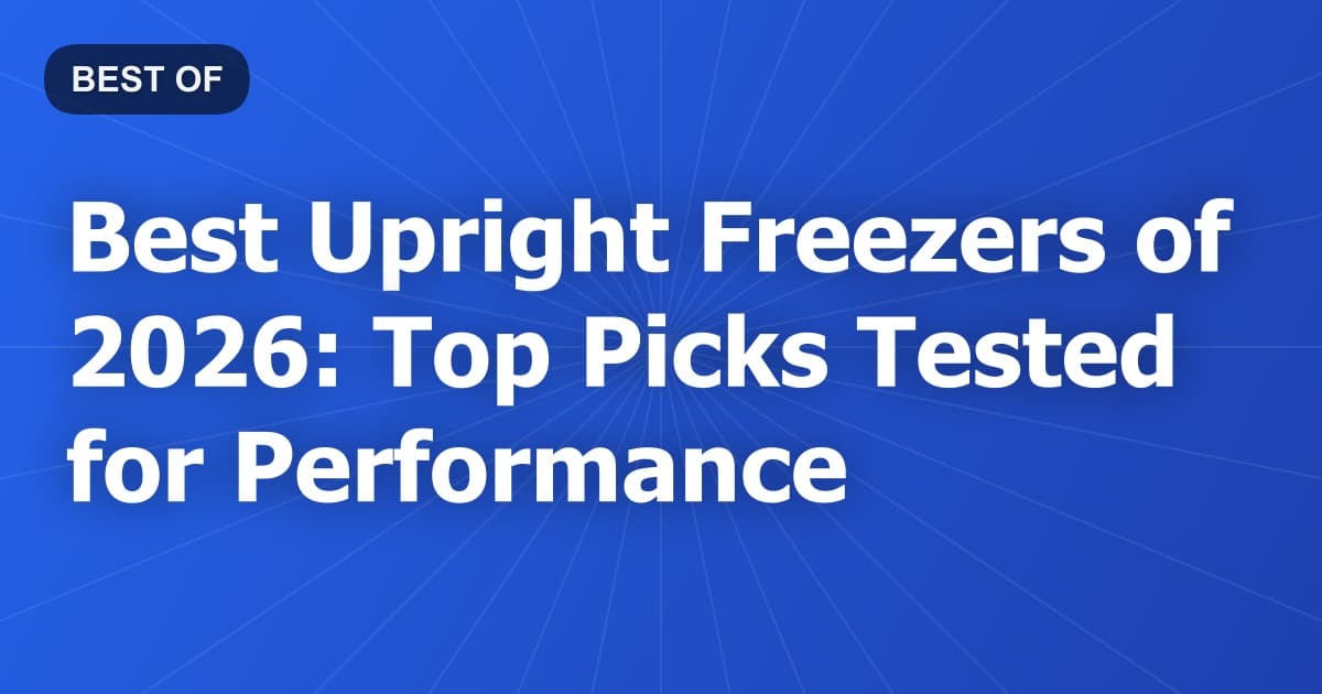 Best Upright Freezers of 2026: Top Picks Tested for Performance