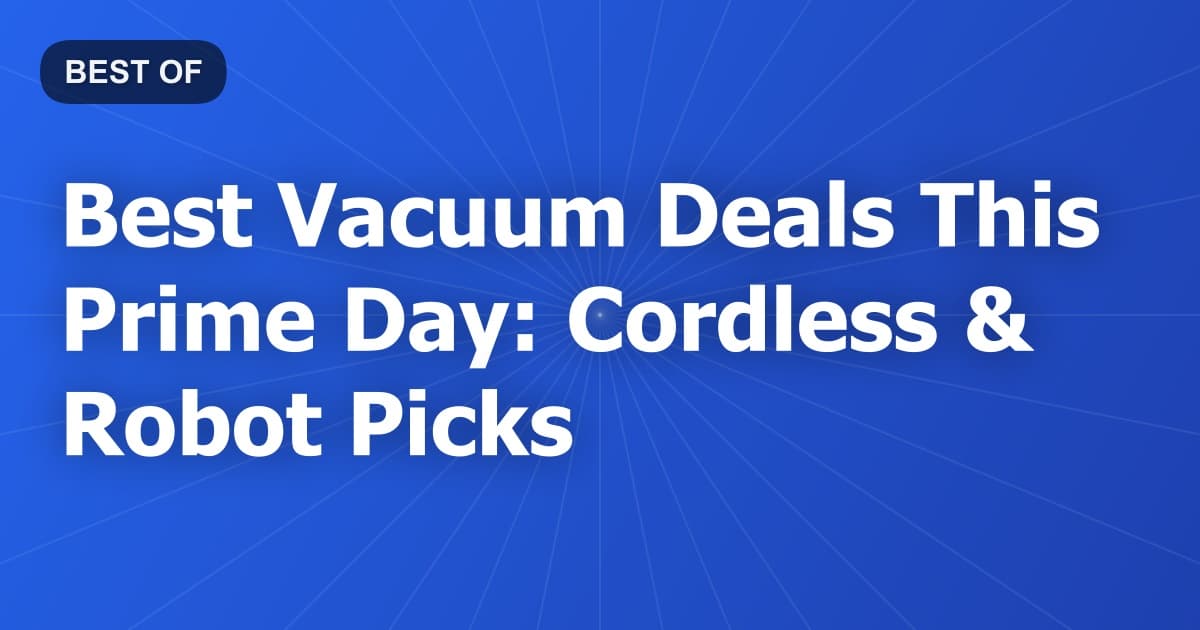Best Vacuum Deals This Prime Day: Cordless & Robot Picks