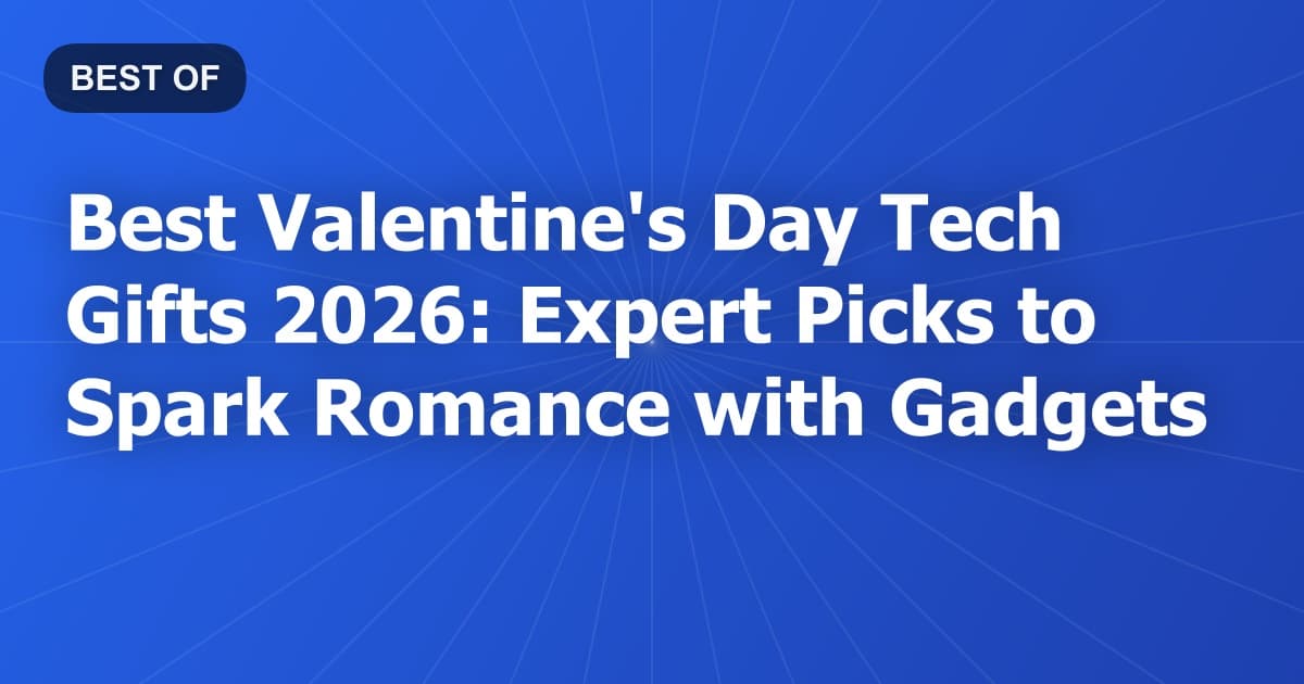 Best Valentine's Day Tech Gifts 2026: Expert Picks to Spark Romance with Gadgets