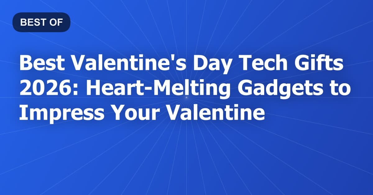 Best Valentine's Day Tech Gifts 2026: Heart-Melting Gadgets to Impress Your Valentine