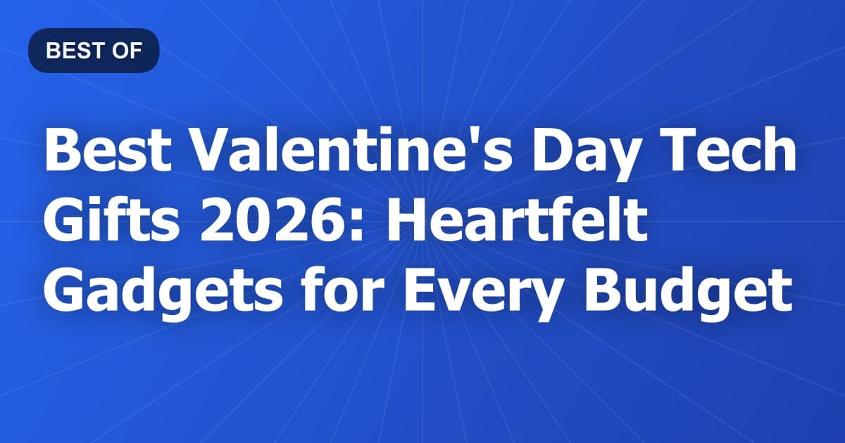 Best Valentine's Day Tech Gifts 2026: Heartfelt Gadgets for Every Budget