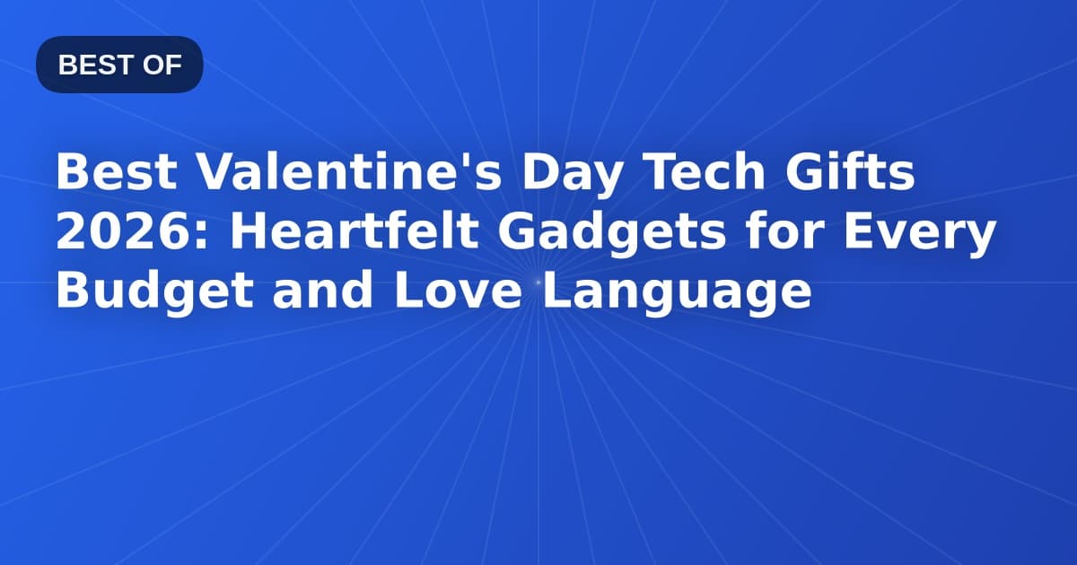 Best Valentine's Day Tech Gifts 2026: Heartfelt Gadgets for Every Budget and Love Language