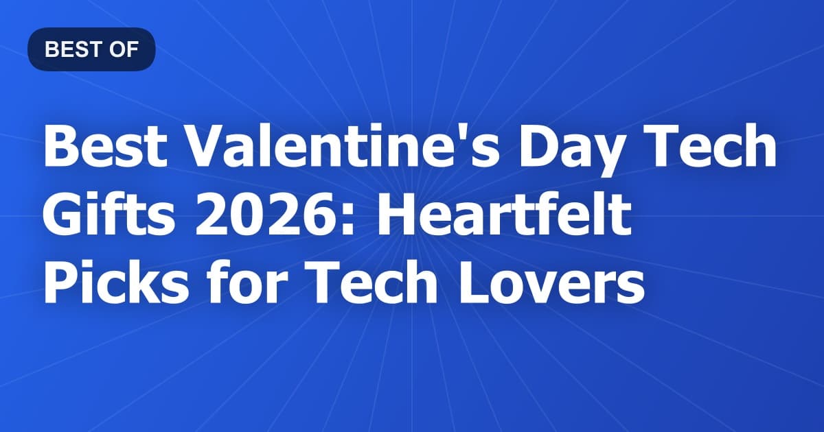 Best Valentine's Day Tech Gifts 2026: Heartfelt Picks for Tech Lovers