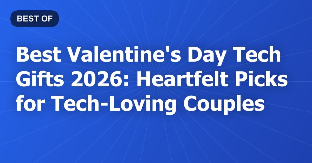 Best Valentine's Day Tech Gifts 2026: Heartfelt Picks for Tech-Loving Couples